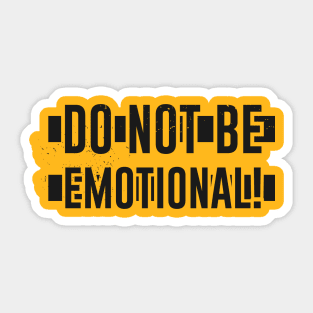 Do NOT be EMOTIONAL Sticker